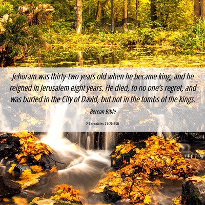 Picture 06 - 2 Chronicles 21:20 BSB - Jehoram was thirty-two years old when he became - Bible Verse Picture