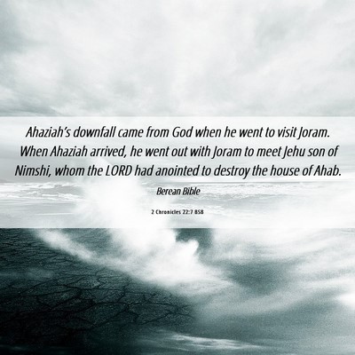 Picture 06 - 2 Chronicles 22:7 BSB - Ahaziah’s downfall came from God when he went - Bible Verse Picture