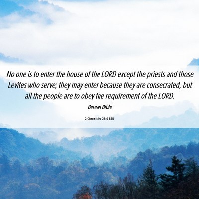 Picture 06 - 2 Chronicles 23:6 BSB - No one is to enter the house of the LORD except - Bible Verse Picture