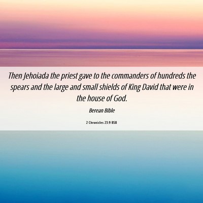 Picture 06 - 2 Chronicles 23:9 BSB - Then Jehoiada the priest gave to the commanders - Bible Verse Picture