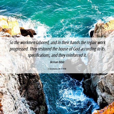 Picture 06 - 2 Chronicles 24:13 BSB - So the workmen labored, and in their hands the - Bible Verse Picture