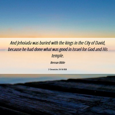 Picture 06 - 2 Chronicles 24:16 BSB - And Jehoiada was buried with the kings in the - Bible Verse Picture