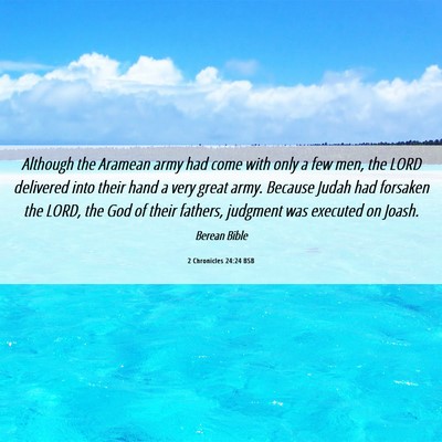 Picture 06 - 2 Chronicles 24:24 BSB - Although the Aramean army had come with only a - Bible Verse Picture