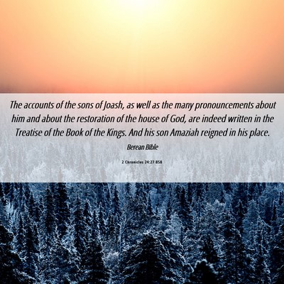 Picture 06 - 2 Chronicles 24:27 BSB - The accounts of the sons of Joash, as well as the - Bible Verse Picture