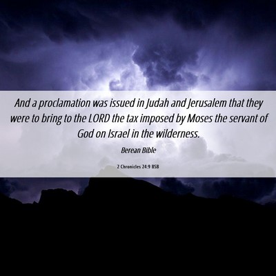 Picture 06 - 2 Chronicles 24:9 BSB - And a proclamation was issued in Judah and - Bible Verse Picture