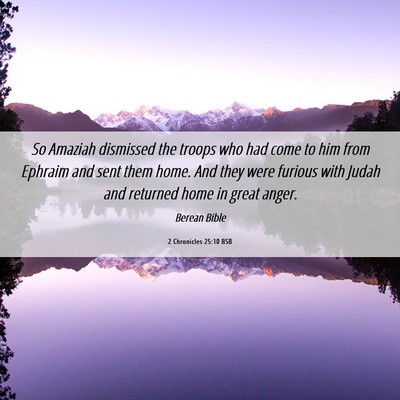 Picture 06 - 2 Chronicles 25:10 BSB - So Amaziah dismissed the troops who had come to - Bible Verse Picture