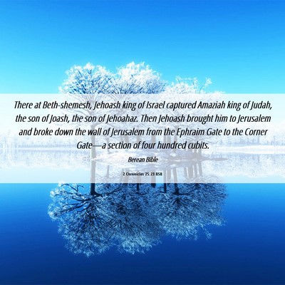 Picture 06 - 2 Chronicles 25:23 BSB - There at Beth-shemesh, Jehoash king of Israel - Bible Verse Picture