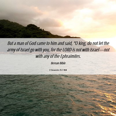 Picture 06 - 2 Chronicles 25:7 BSB - But a man of God came to him and said, “O king, - Bible Verse Picture
