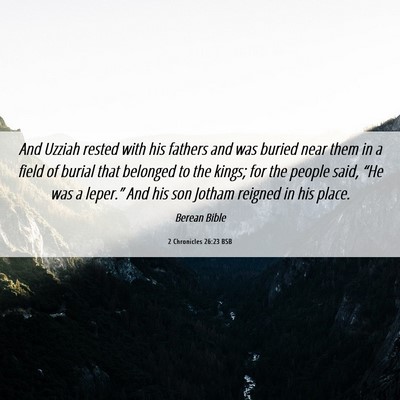 Picture 06 - 2 Chronicles 26:23 BSB - And Uzziah rested with his fathers and was buried - Bible Verse Picture