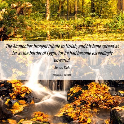 Picture 06 - 2 Chronicles 26:8 BSB - The Ammonites brought tribute to Uzziah, and his - Bible Verse Picture