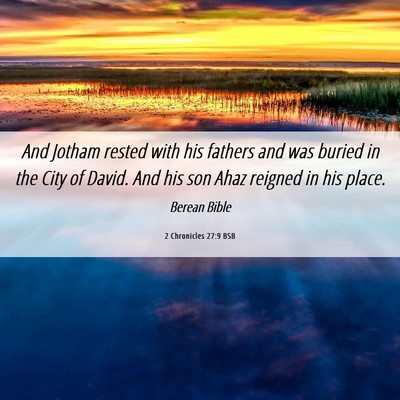 Picture 06 - 2 Chronicles 27:9 BSB - And Jotham rested with his fathers and was buried - Bible Verse Picture