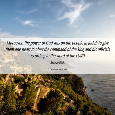 Picture 06 - 2 Chronicles 30:12 BSB - Moreover, the power of God was on the people in - Bible Verse Picture
