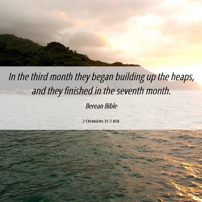 Picture 06 - 2 Chronicles 31:7 BSB - In the third month they began building up the - Bible Verse Picture