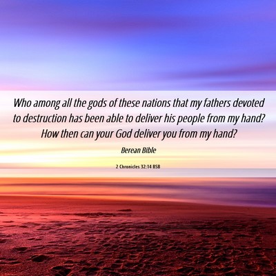 Picture 06 - 2 Chronicles 32:14 BSB - Who among all the gods of these nations that my - Bible Verse Picture