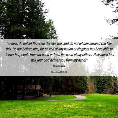Picture 06 - 2 Chronicles 32:15 BSB - So now, do not let Hezekiah deceive you, and do - Bible Verse Picture