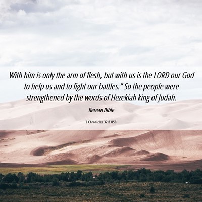 Picture 06 - 2 Chronicles 32:8 BSB - With him is only the arm of flesh, but with us is - Bible Verse Picture