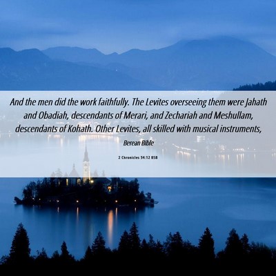 Picture 06 - 2 Chronicles 34:12 BSB - And the men did the work faithfully. The Levites - Bible Verse Picture