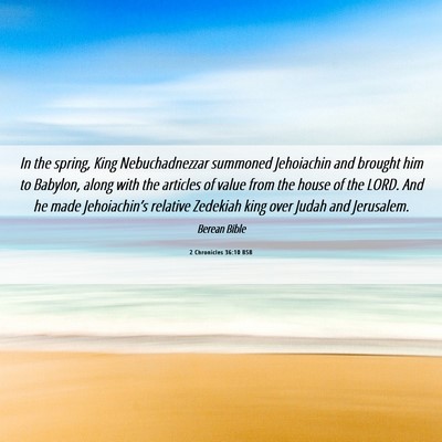 Picture 06 - 2 Chronicles 36:10 BSB - In the spring, King Nebuchadnezzar summoned - Bible Verse Picture
