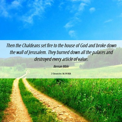 Picture 06 - 2 Chronicles 36:19 BSB - Then the Chaldeans set fire to the house of God - Bible Verse Picture