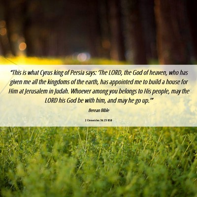Picture 06 - 2 Chronicles 36:23 BSB - “This is what Cyrus king of Persia says: ‘The - Bible Verse Picture