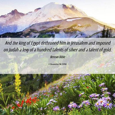 Picture 06 - 2 Chronicles 36:3 BSB - And the king of Egypt dethroned him in Jerusalem - Bible Verse Picture