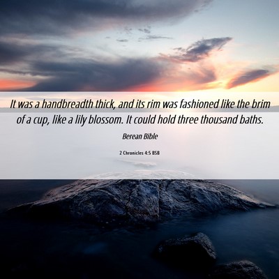 Picture 06 - 2 Chronicles 4:5 BSB - It was a handbreadth thick, and its rim was - Bible Verse Picture