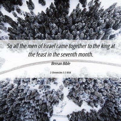 Picture 06 - 2 Chronicles 5:3 BSB - So all the men of Israel came together to the - Bible Verse Picture