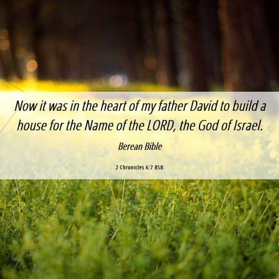 Picture 06 - 2 Chronicles 6:7 BSB - Now it was in the heart of my father David to - Bible Verse Picture