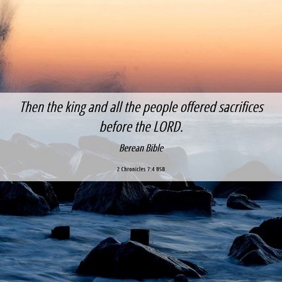 Picture 06 - 2 Chronicles 7:4 BSB - Then the king and all the people offered - Bible Verse Picture