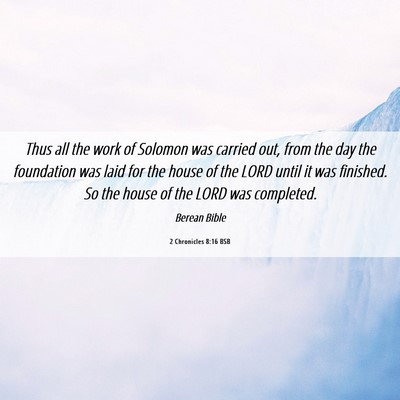 Picture 06 - 2 Chronicles 8:16 BSB - Thus all the work of Solomon was carried out, - Bible Verse Picture