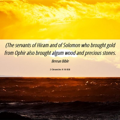 Picture 06 - 2 Chronicles 9:10 BSB - (The servants of Hiram and of Solomon who brought - Bible Verse Picture