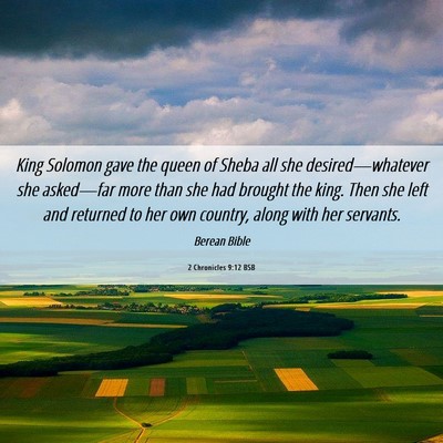 Picture 06 - 2 Chronicles 9:12 BSB - King Solomon gave the queen of Sheba all she - Bible Verse Picture