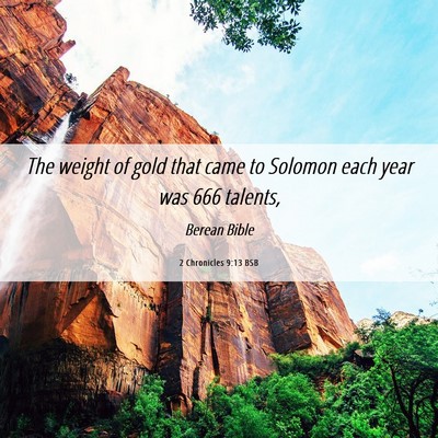 Picture 06 - 2 Chronicles 9:13 BSB - The weight of gold that came to Solomon each year - Bible Verse Picture