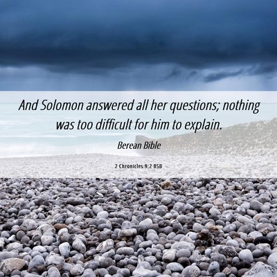 Picture 06 - 2 Chronicles 9:2 BSB - And Solomon answered all her questions; nothing - Bible Verse Picture