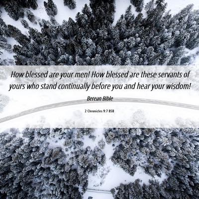 Picture 06 - 2 Chronicles 9:7 BSB - How blessed are your men! How blessed are these - Bible Verse Picture