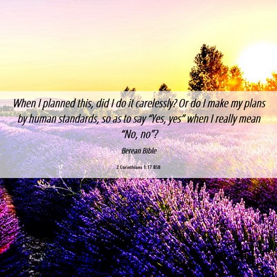 Picture 06 - 2 Corinthians 1:17 BSB - When I planned this, did I do it carelessly? Or - Bible Verse Picture