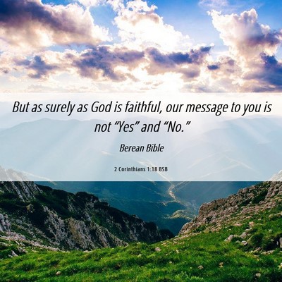 Picture 06 - 2 Corinthians 1:18 BSB - But as surely as God is faithful, our message to - Bible Verse Picture