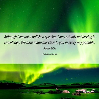 Picture 06 - 2 Corinthians 11:6 BSB - Although I am not a polished speaker, I am - Bible Verse Picture