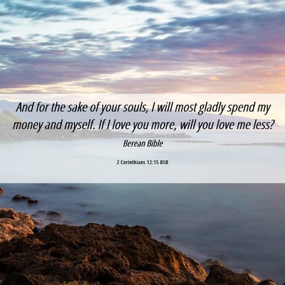 Picture 06 - 2 Corinthians 12:15 BSB - And for the sake of your souls, I will most - Bible Verse Picture