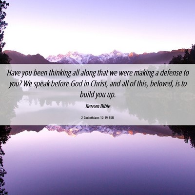 Picture 06 - 2 Corinthians 12:19 BSB - Have you been thinking all along that we were - Bible Verse Picture