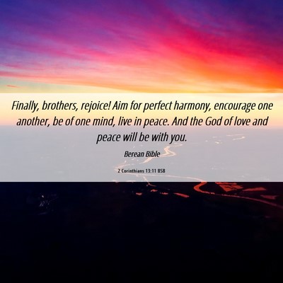 Picture 06 - 2 Corinthians 13:11 BSB - Finally, brothers, rejoice! Aim for perfect - Bible Verse Picture