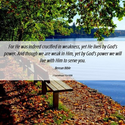 Picture 06 - 2 Corinthians 13:4 BSB - For He was indeed crucified in weakness, yet He - Bible Verse Picture