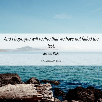 Picture 06 - 2 Corinthians 13:6 BSB - And I hope you will realize that we have not - Bible Verse Picture