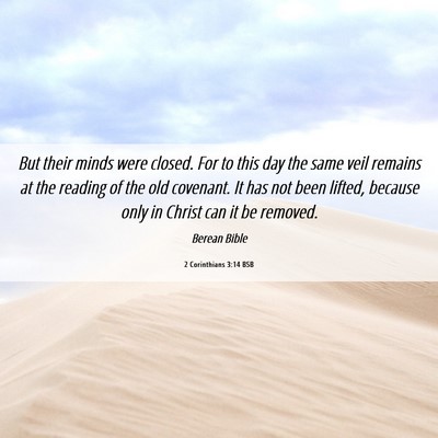 Picture 06 - 2 Corinthians 3:14 BSB - But their minds were closed. For to this day the - Bible Verse Picture