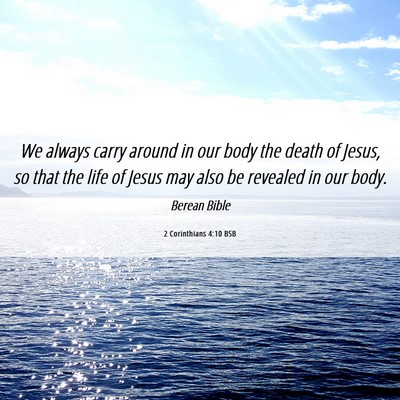 Picture 06 - 2 Corinthians 4:10 BSB - We always carry around in our body the death of - Bible Verse Picture