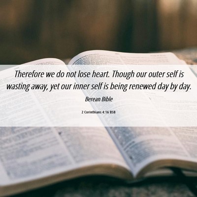 Picture 06 - 2 Corinthians 4:16 BSB - Therefore we do not lose heart. Though our outer - Bible Verse Picture