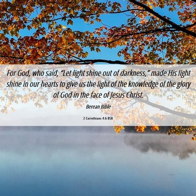 Picture 06 - 2 Corinthians 4:6 BSB - For God, who said, “Let light shine out of - Bible Verse Picture