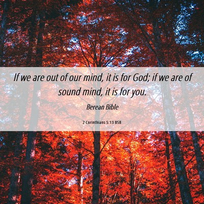 Picture 06 - 2 Corinthians 5:13 BSB - If we are out of our mind, it is for God; if we - Bible Verse Picture