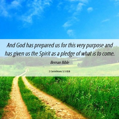Picture 06 - 2 Corinthians 5:5 BSB - And God has prepared us for this very purpose and - Bible Verse Picture