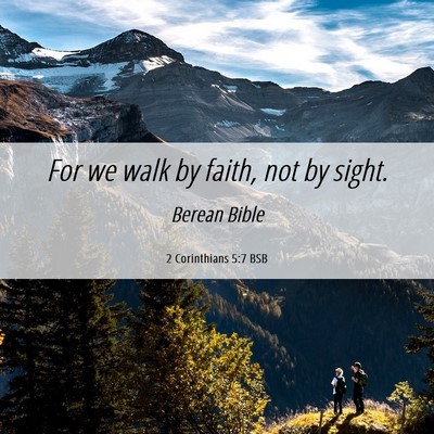 Picture 06 - 2 Corinthians 5:7 BSB - For we walk by faith, not by - Bible Verse Picture